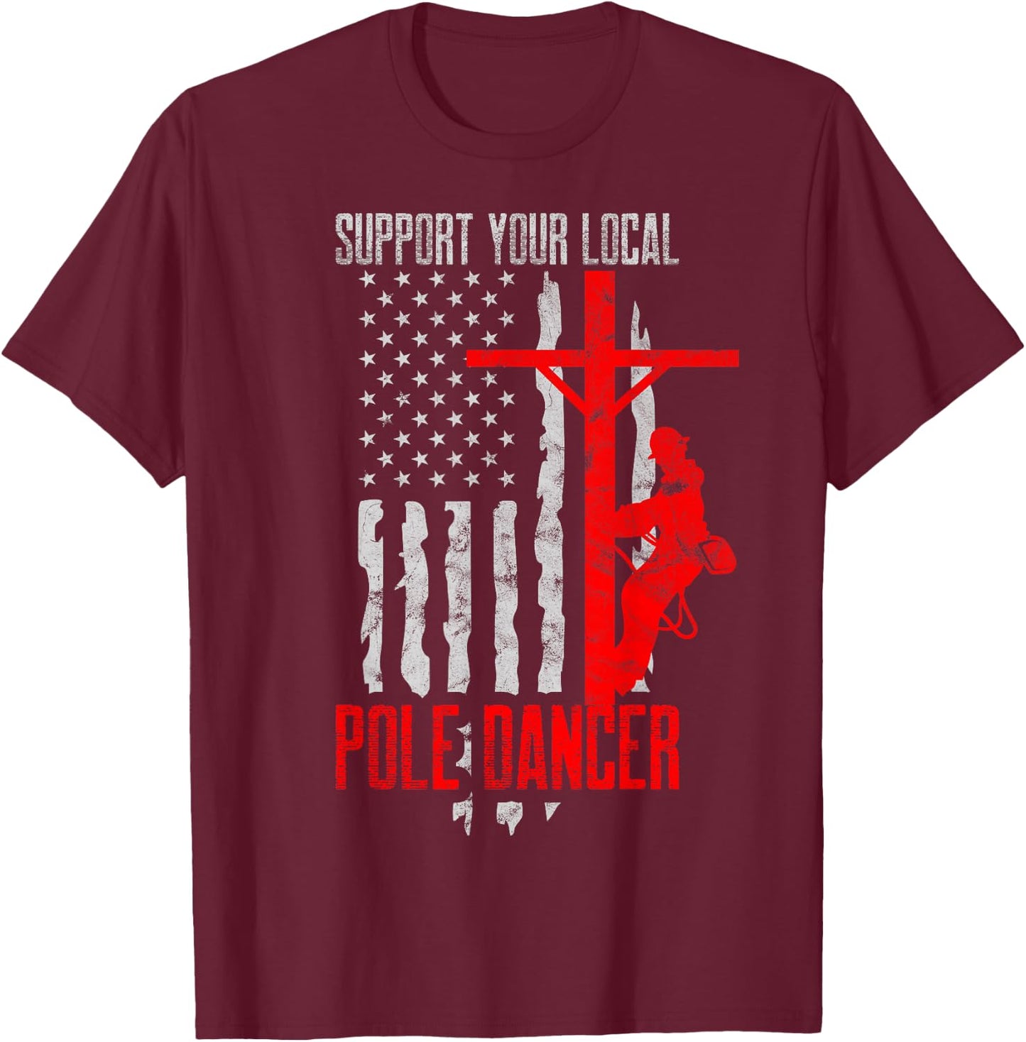 Electric Lineman Designs Men's Black Support Your Local Pole Dancer Electric Lineman T-Shirt - T-Shirt | Maroon