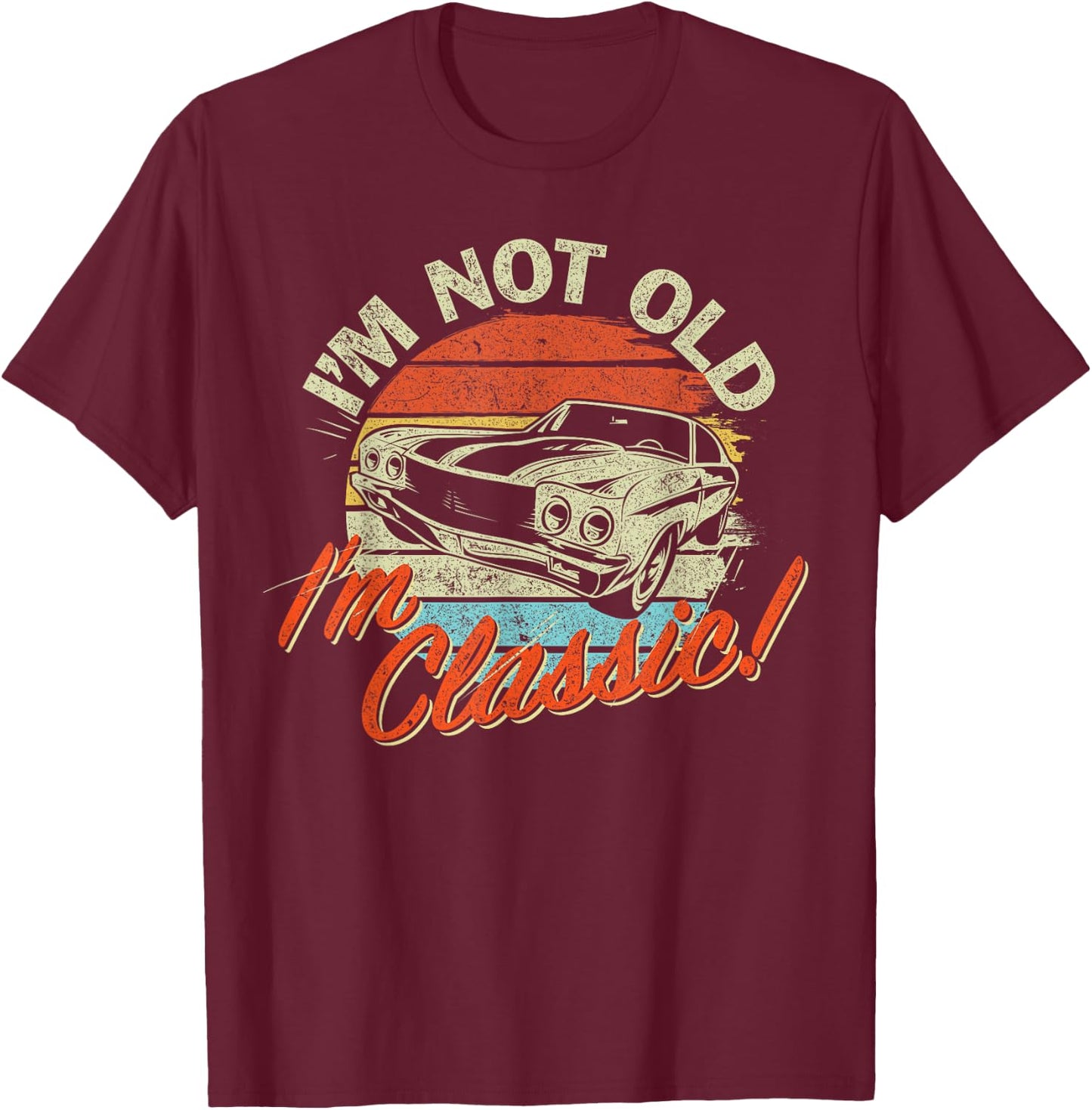 Classic Car Old Cars Birthday Gift I'm not old I'm Classic T-Shirt - T-Shirt | Maroon