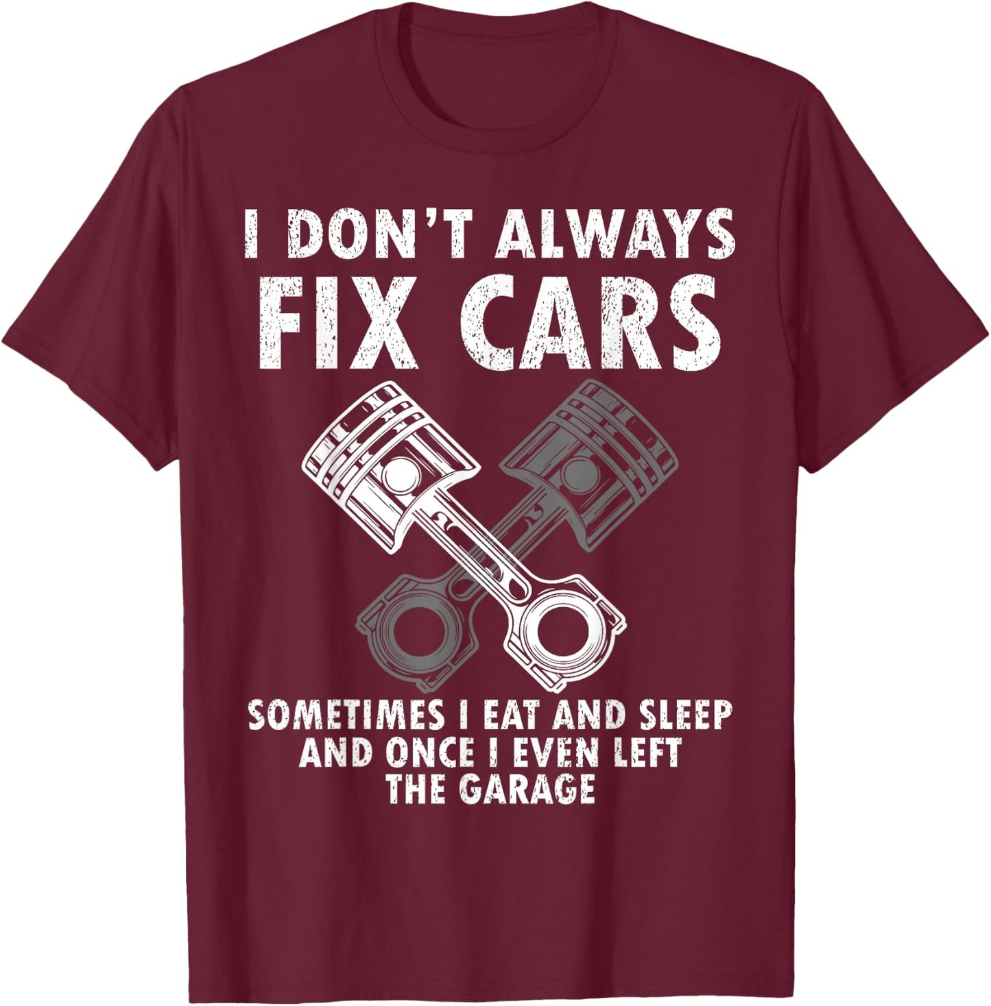 I Don’t Always Fix Cars Funny Guy Car- Funny Mechanic Garage T-Shirt - T-Shirt | Maroon