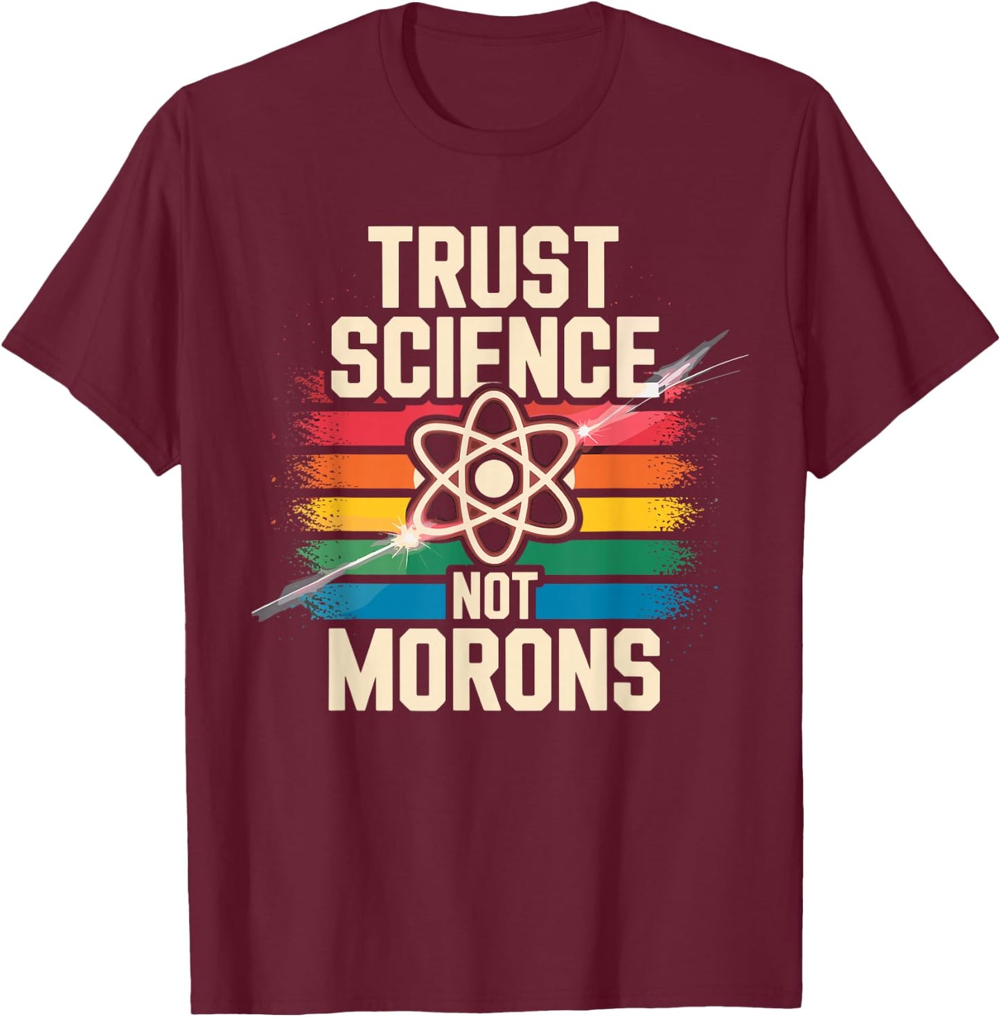 Trust Science Not Morons Funny Science Lovers Nerds Students T-Shirt - T-Shirt | Maroon