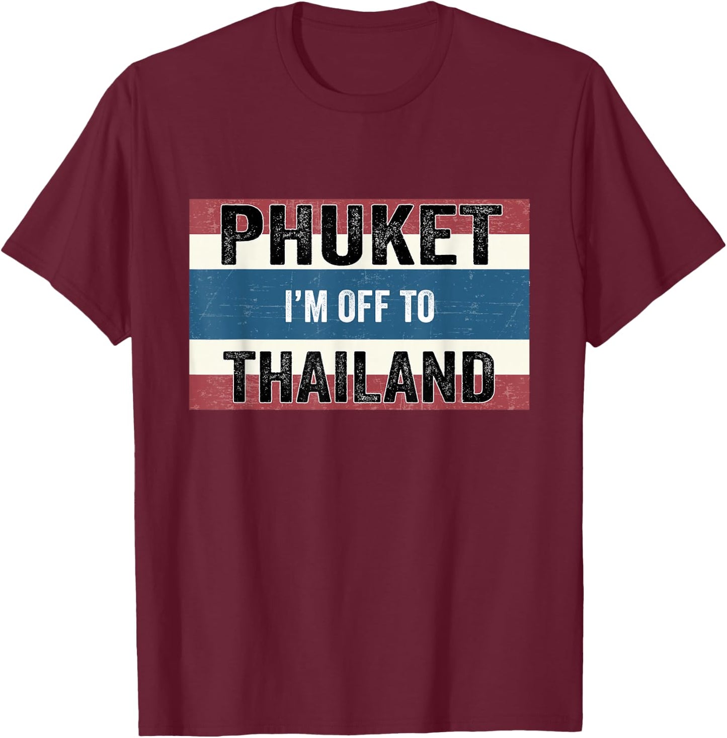 Phuket I'm Off to Thailand Flag Vacation T-Shirt - T-Shirt | Maroon