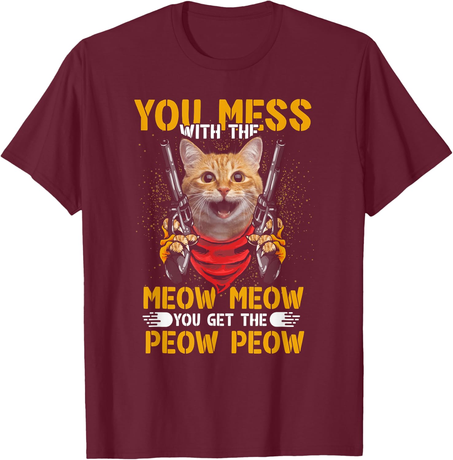 You Mess With Meow You Get The Peow Cat Gun Lover Fun Quote Women T-Shirt - T-Shirt | Maroon