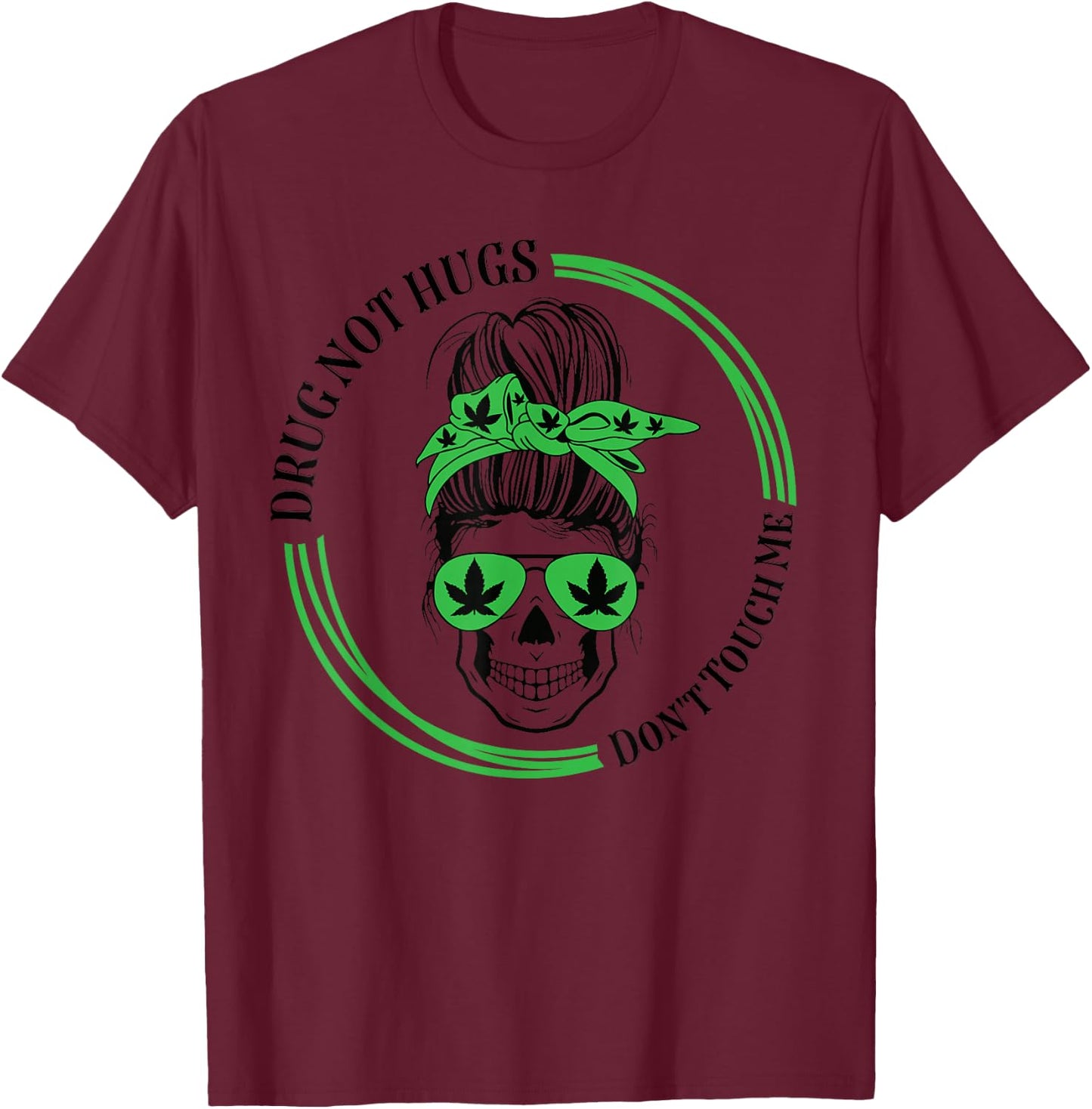 Drug Not Hugs Don't Touch Me Weed Canabis 420 messy bun T-Shirt - T-Shirt | Maroon