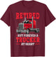 Retired But Forever Trucker At Heart Truck Driver Retirement T-Shirt - T-Shirt | Maroon