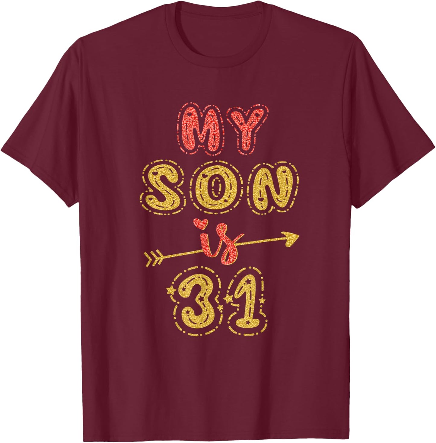 My Son Is 31 Years Old 31st Birthday Idea T-Shirt - T-Shirt | Maroon