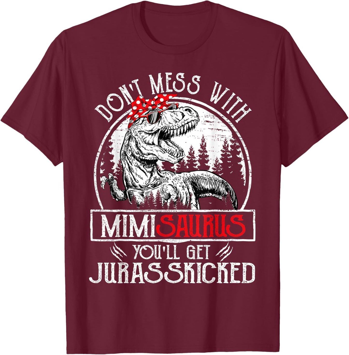 Don't Mess With Mimisaurus You'll Get Jurasskicked Mimi T-Shirt - T-Shirt | Maroon