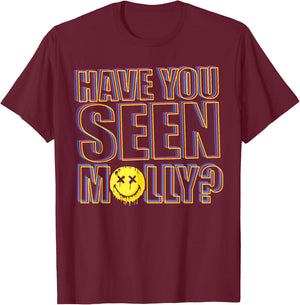 Funny Have You Seen Molly Ecstasy Psychedelic Drug T-Shirt - T-Shirt | Maroon