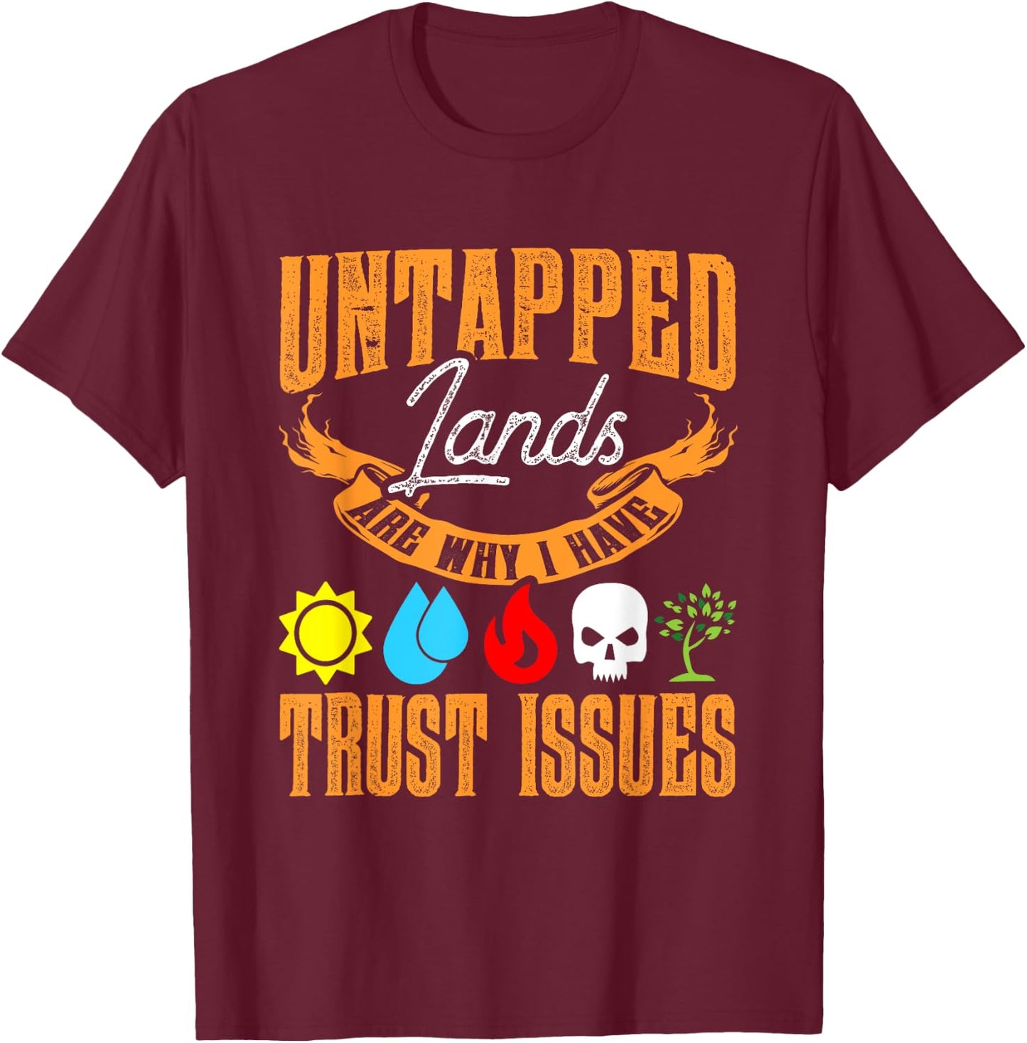 Untapped Lands Trust Issues Funny Magic Geek TCG T-Shirt - T-Shirt | Maroon