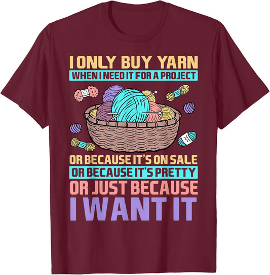 I Only Buy Yarn When I Need It For A Project Knitting T-Shirt - T-Shirt | Maroon