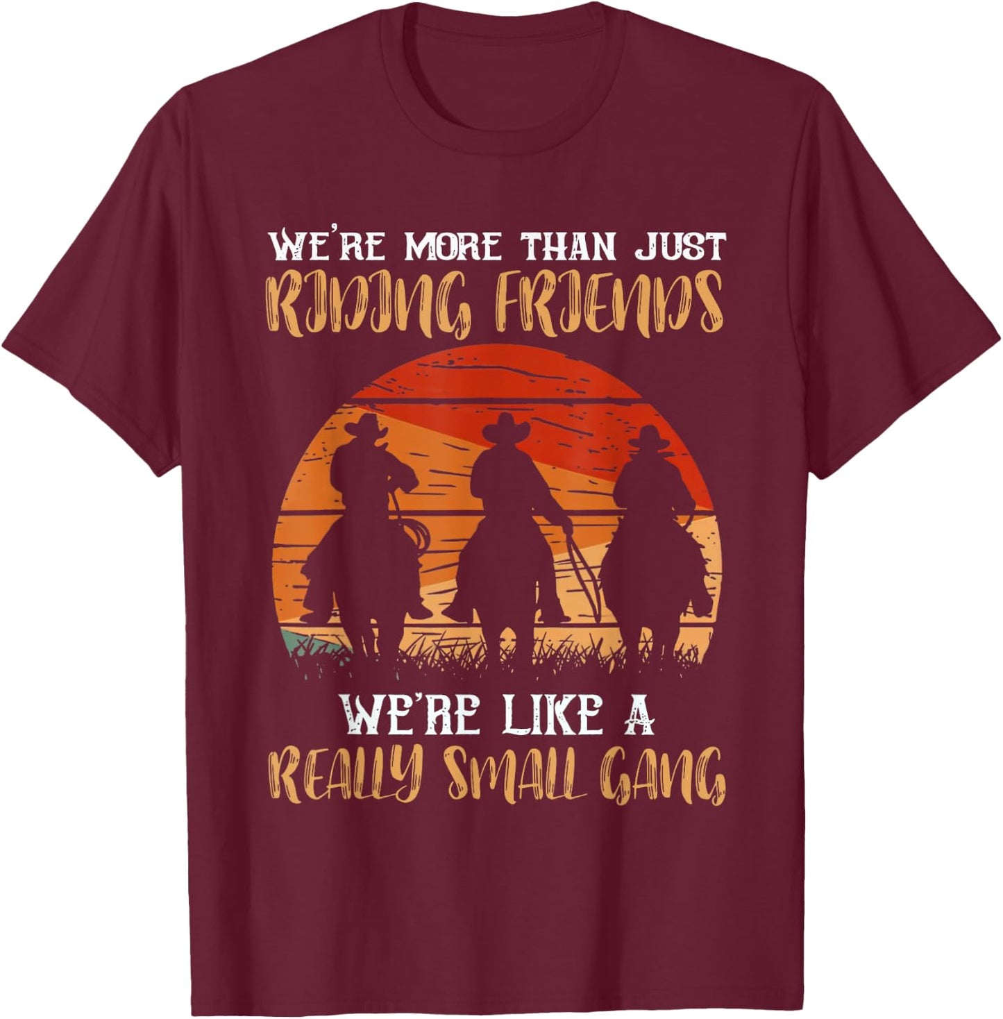 We're More Than Just Riding Friends We're Like Small Gang T-Shirt - T-Shirt | Maroon