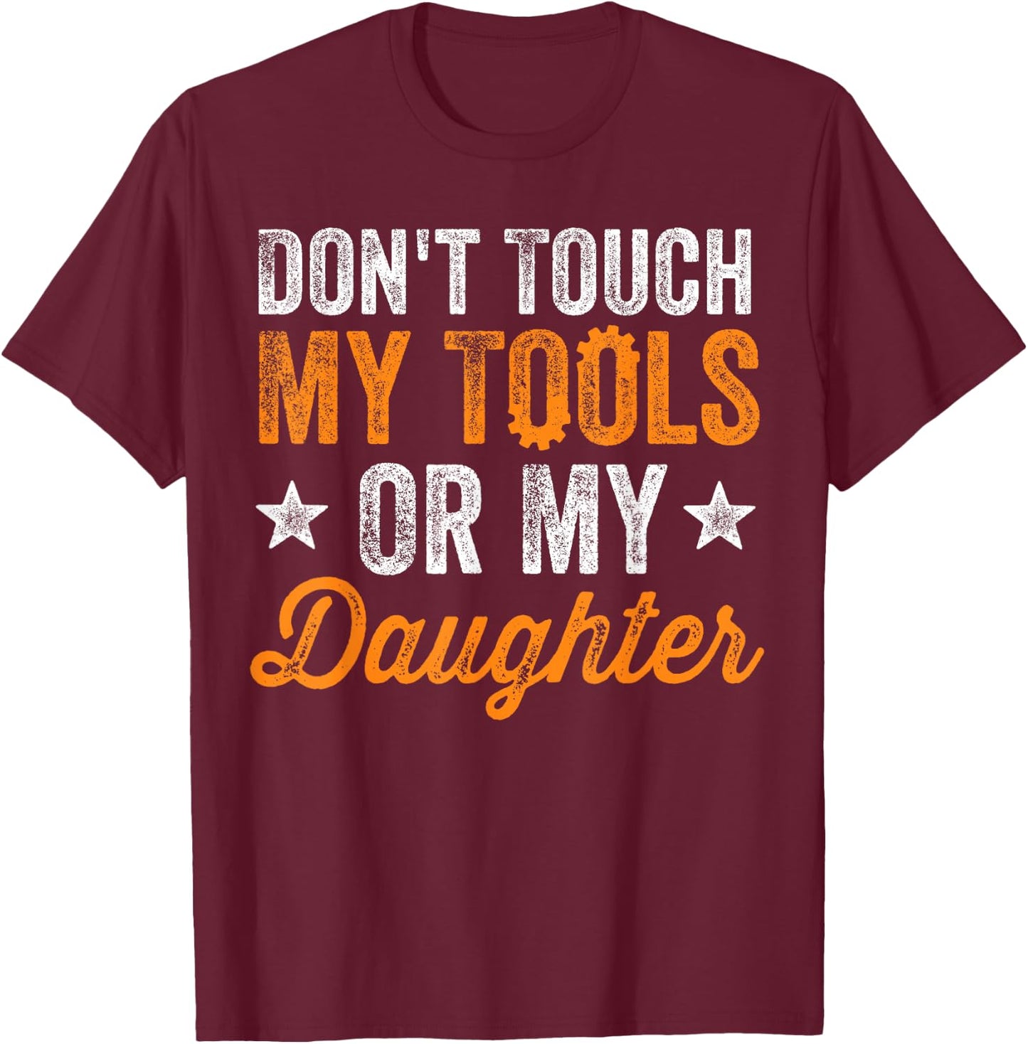Don't Touch My Tools Or My Daughter Mechanic Engineer Gift T-Shirt - T-Shirt | Maroon
