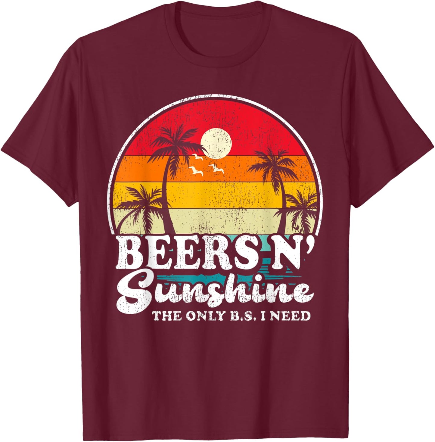 Vintage Retro The Only BS I Need Is Beers And Sunshine Beach Men Women T-Shirt - T-Shirt | Maroon