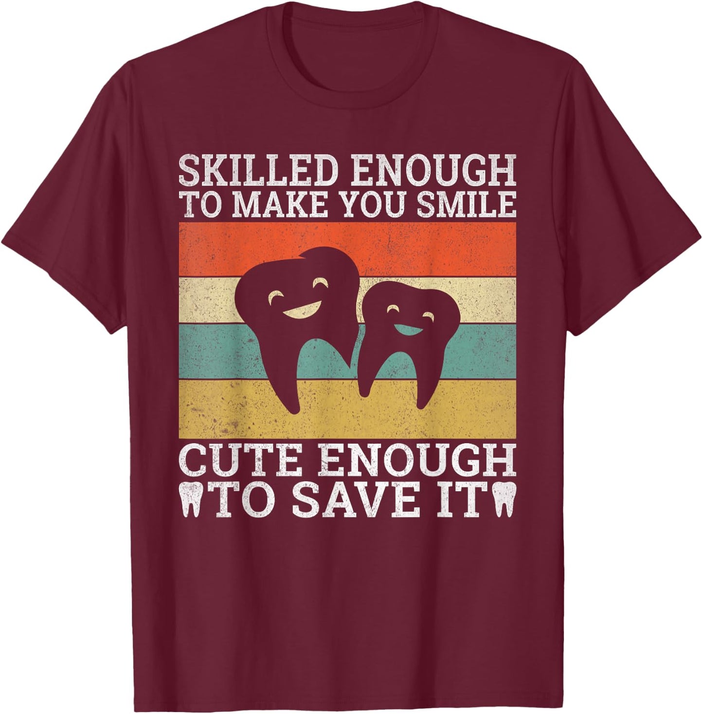 Skilled enough make you smile cute enough to save it Dentist T-Shirt - T-Shirt | Maroon