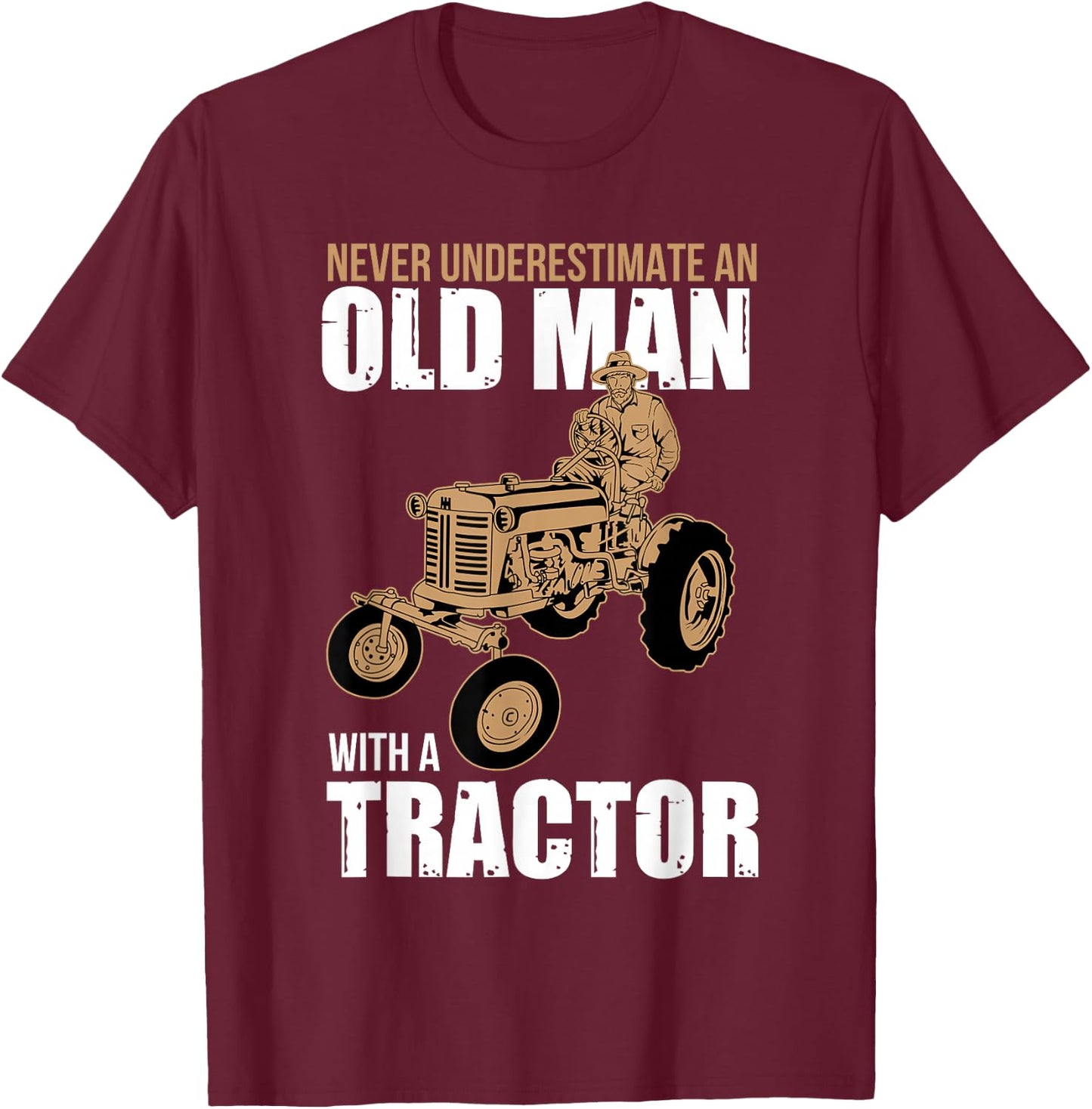 Funny Farmer Farm Tractor Farming Truck Lovers Humor Outfit T-Shirt - T-Shirt | Maroon