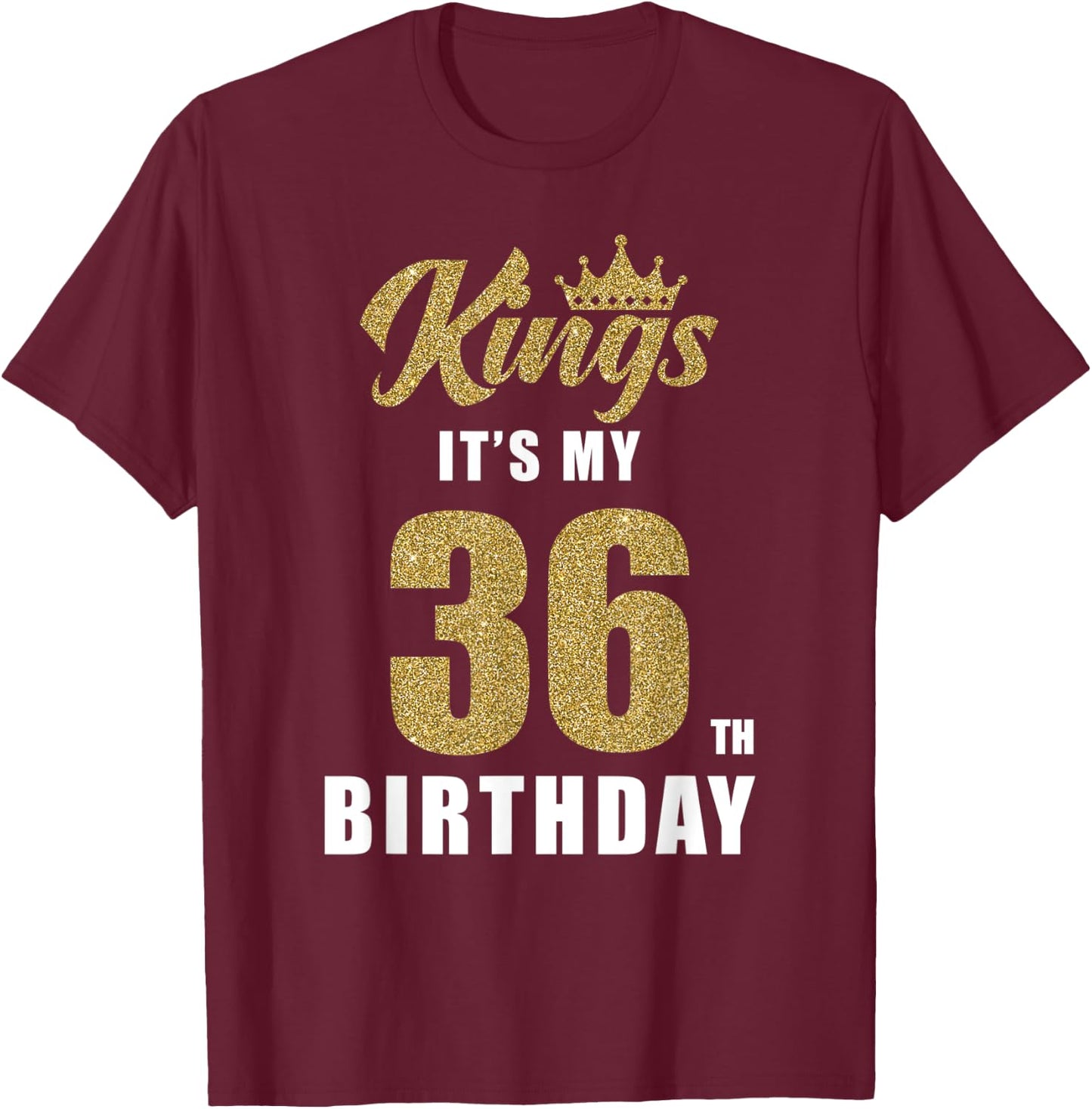 It's My King's Birthday 36th Birthday 36 Year Old Party T-Shirt - T-Shirt | Maroon