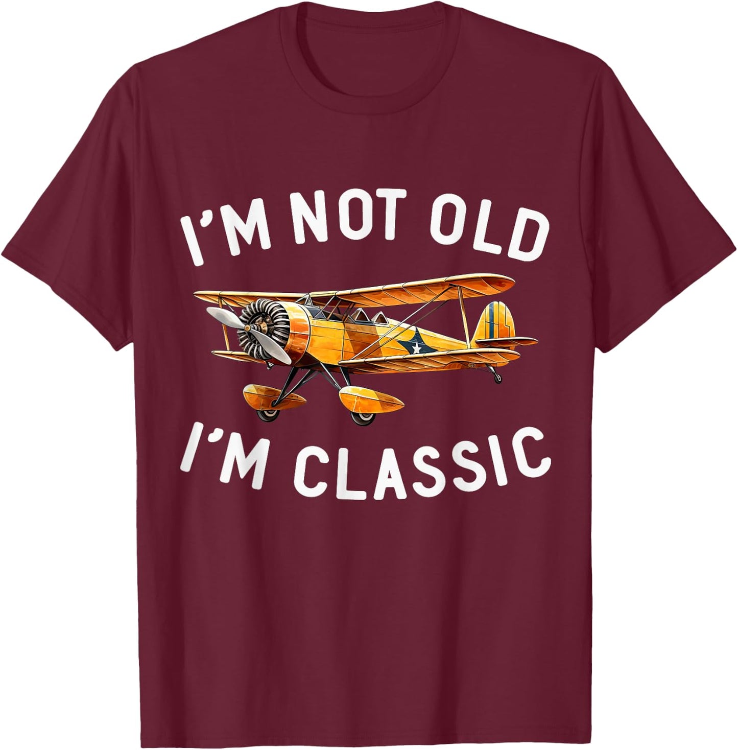 Aviation I'm Not Old I'm Classic Funny Plane Pilot Airplane T-Shirt - T-Shirt | Maroon