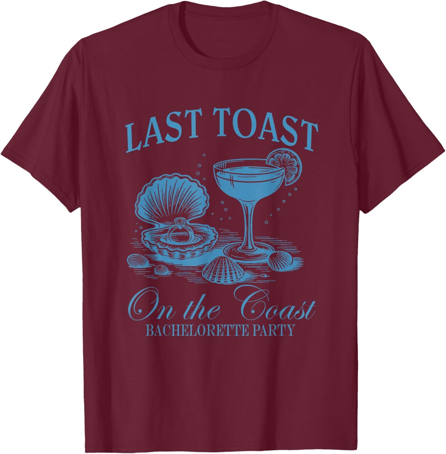 Beach Bachelorette Last Toast On The Coast Bride Tribe T-Shirt - T-Shirt | Maroon