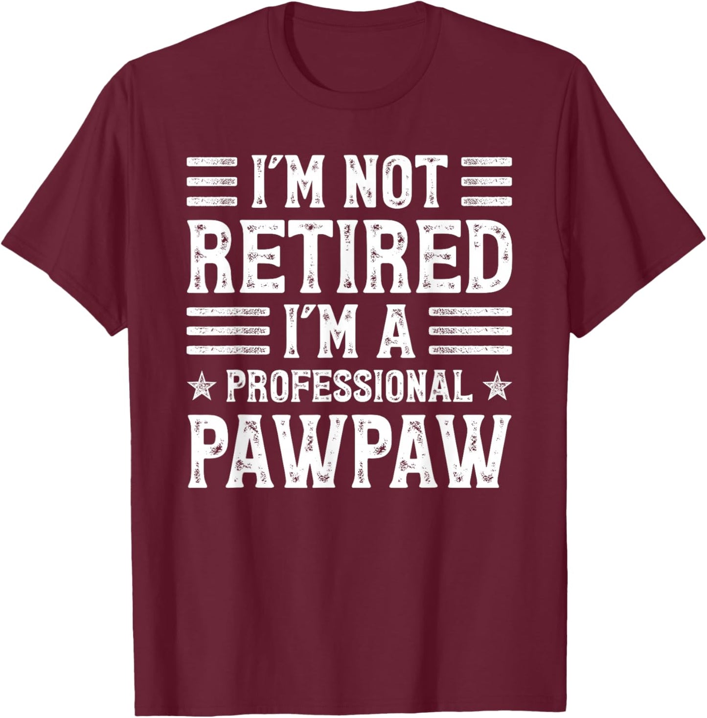 Funny Retirement- I'm Not Retired I'm A Professional Pawpaw T-Shirt - T-Shirt | Maroon