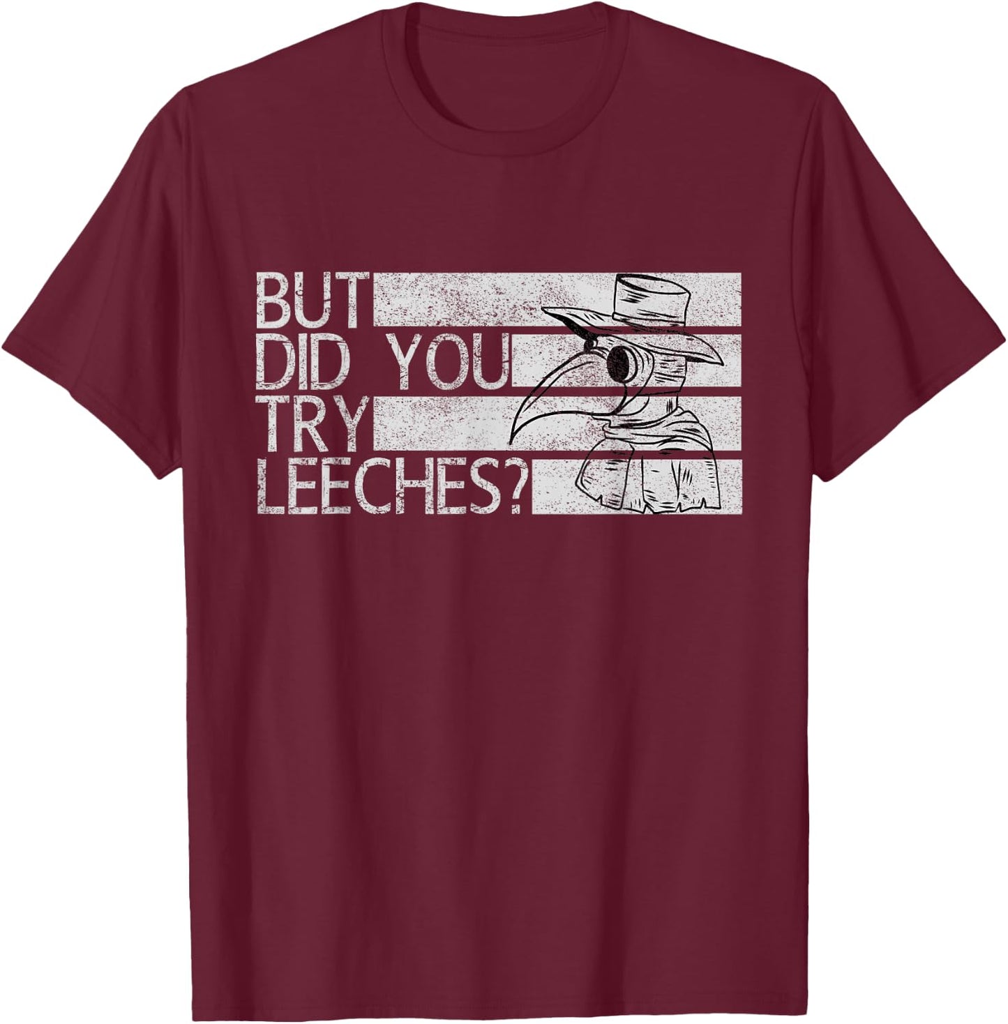 Funny "But did you try leeches?" - Plague Doctor T-Shirt - T-Shirt | Maroon