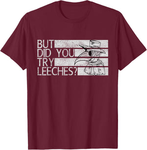 Funny "But did you try leeches?" - Plague Doctor T-Shirt - T-Shirt | Maroon