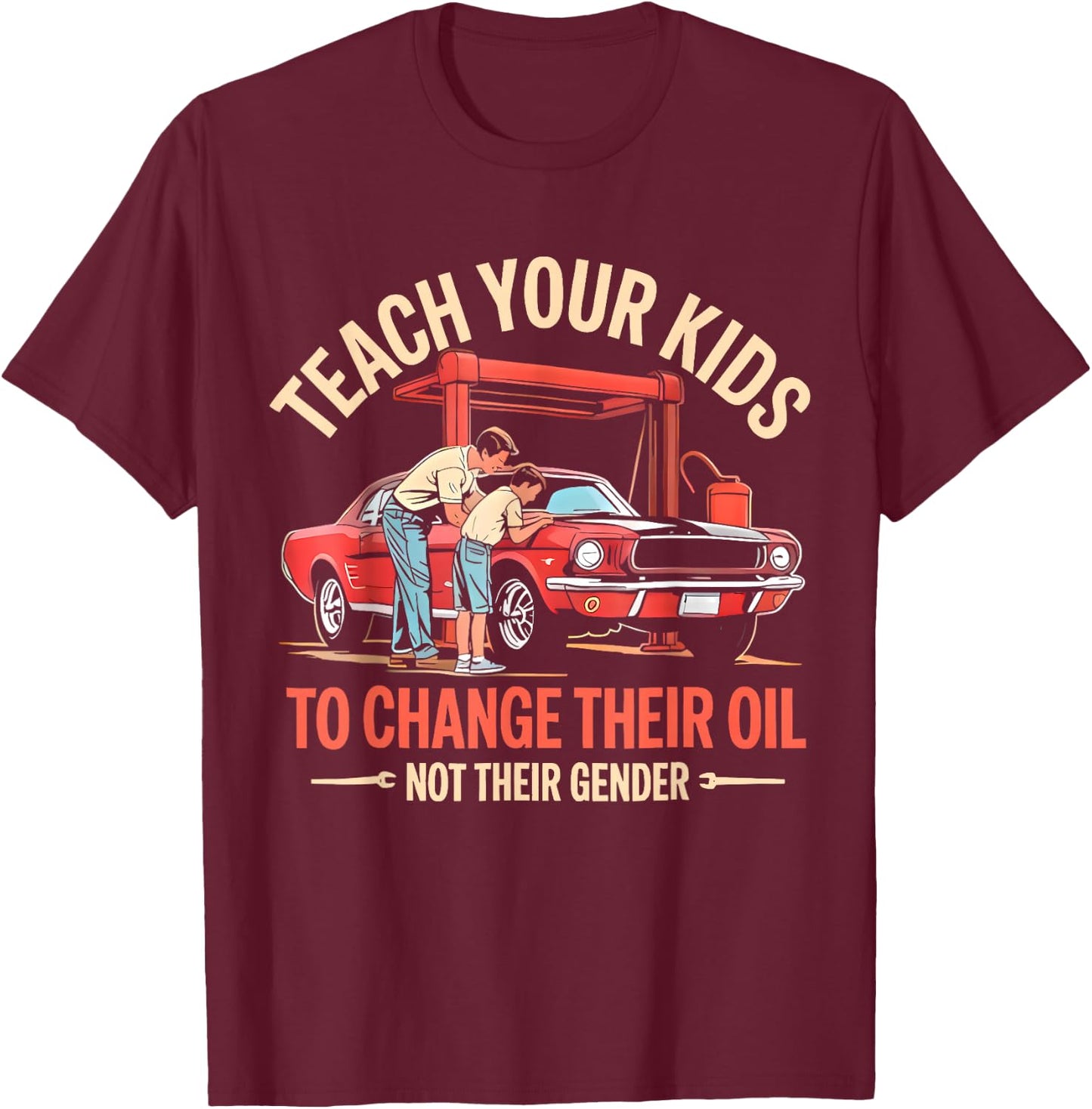 Teach Your Kids to Change Their Oil Not Their Gender Funny T-Shirt - T-Shirt | Maroon