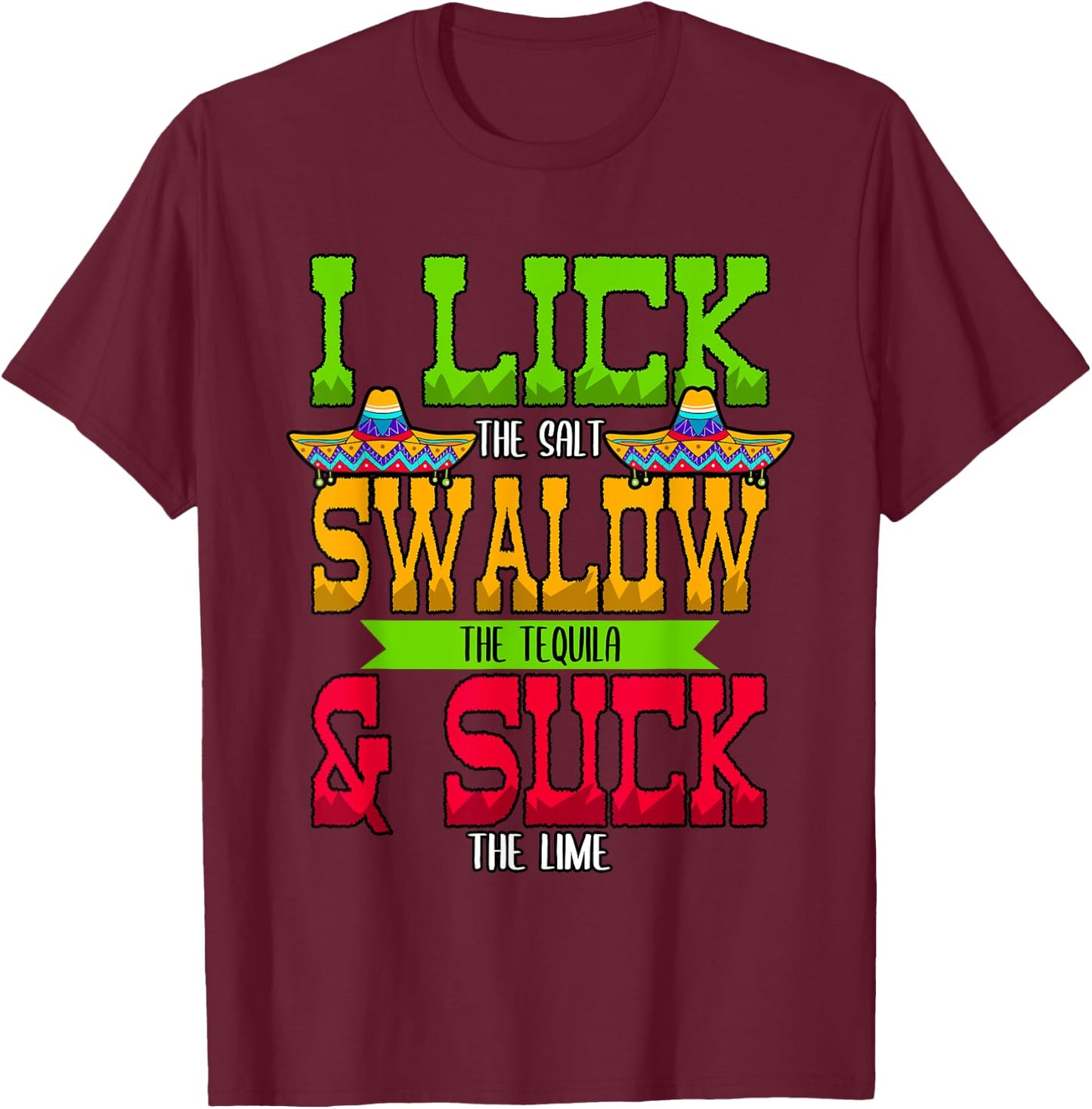 I Lick the Salt Swallow The Tequila Cinco De Mayo T-Shirt - T-Shirt | Maroon