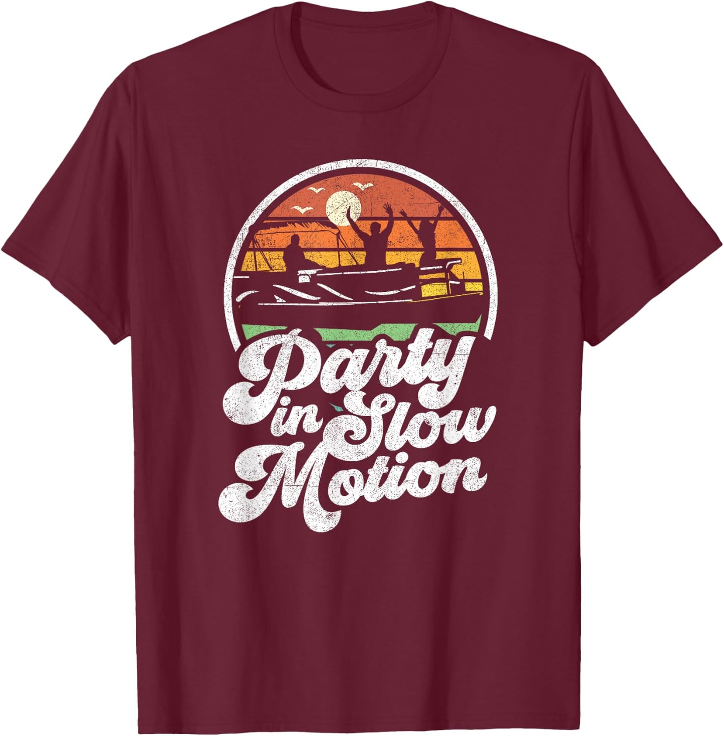 Party In Slow Motion Retro Funny Pontoon Boat Boating Gift T-Shirt - T-Shirt | Maroon
