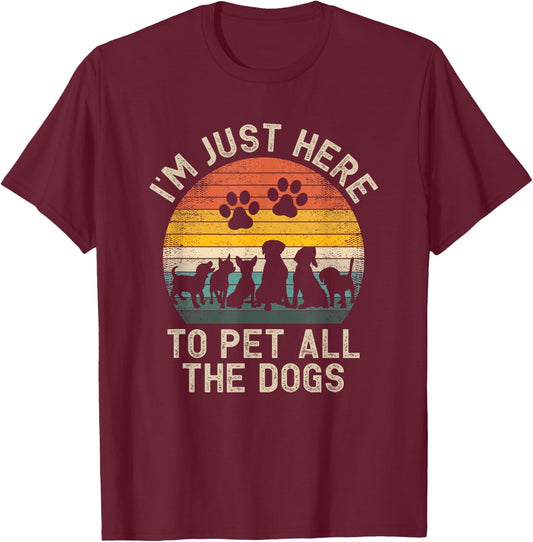 I'm Just Here to Pet All the Dogs Pet Dog Lover Women Girls Kids T-Shirt - T-Shirt | Maroon