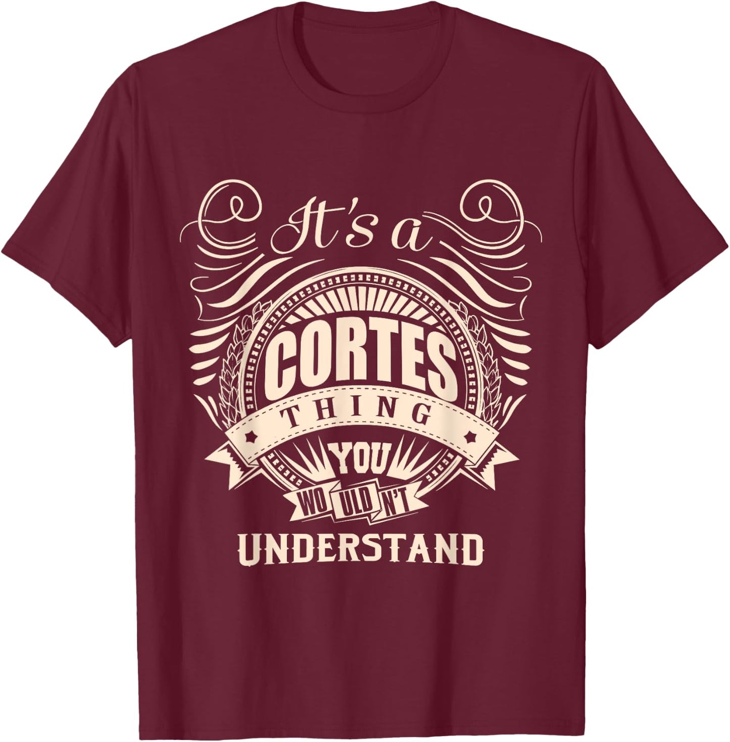 It's a CORTES thing you wouldn't understand Gifts T-Shirt - T-Shirt | Maroon