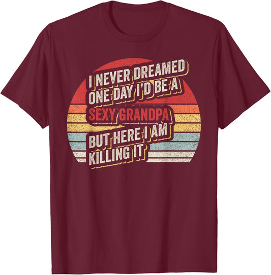 Retro Vintage Sexy Grandpa Funny Sarcastic I Never Dreamed T-Shirt - T-Shirt | Maroon