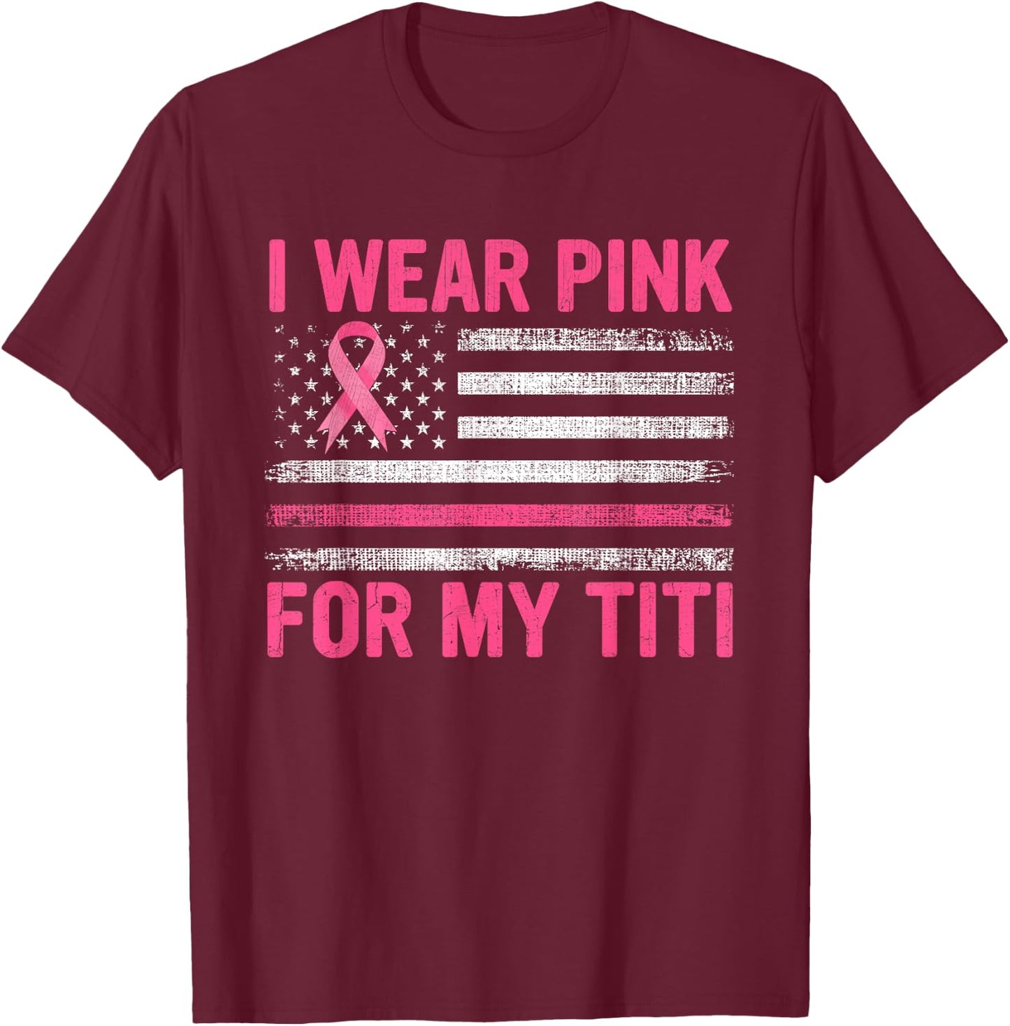 I Wear Pink For My Titi Breast Cancer Awareness Support T-Shirt - T-Shirt | Maroon