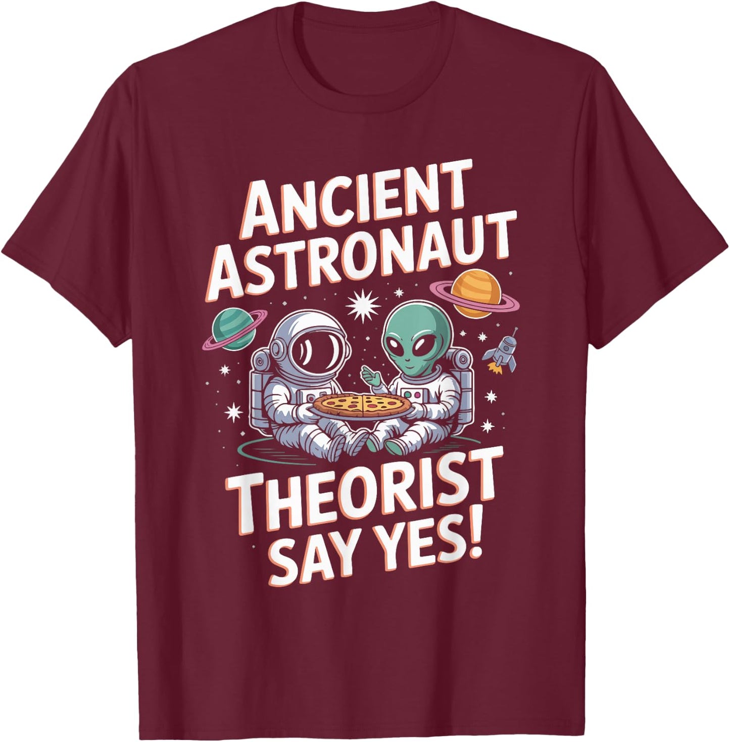 Ancient Astronaut Say Yes Alien Pizza Planet T-Shirt - T-Shirt | Maroon