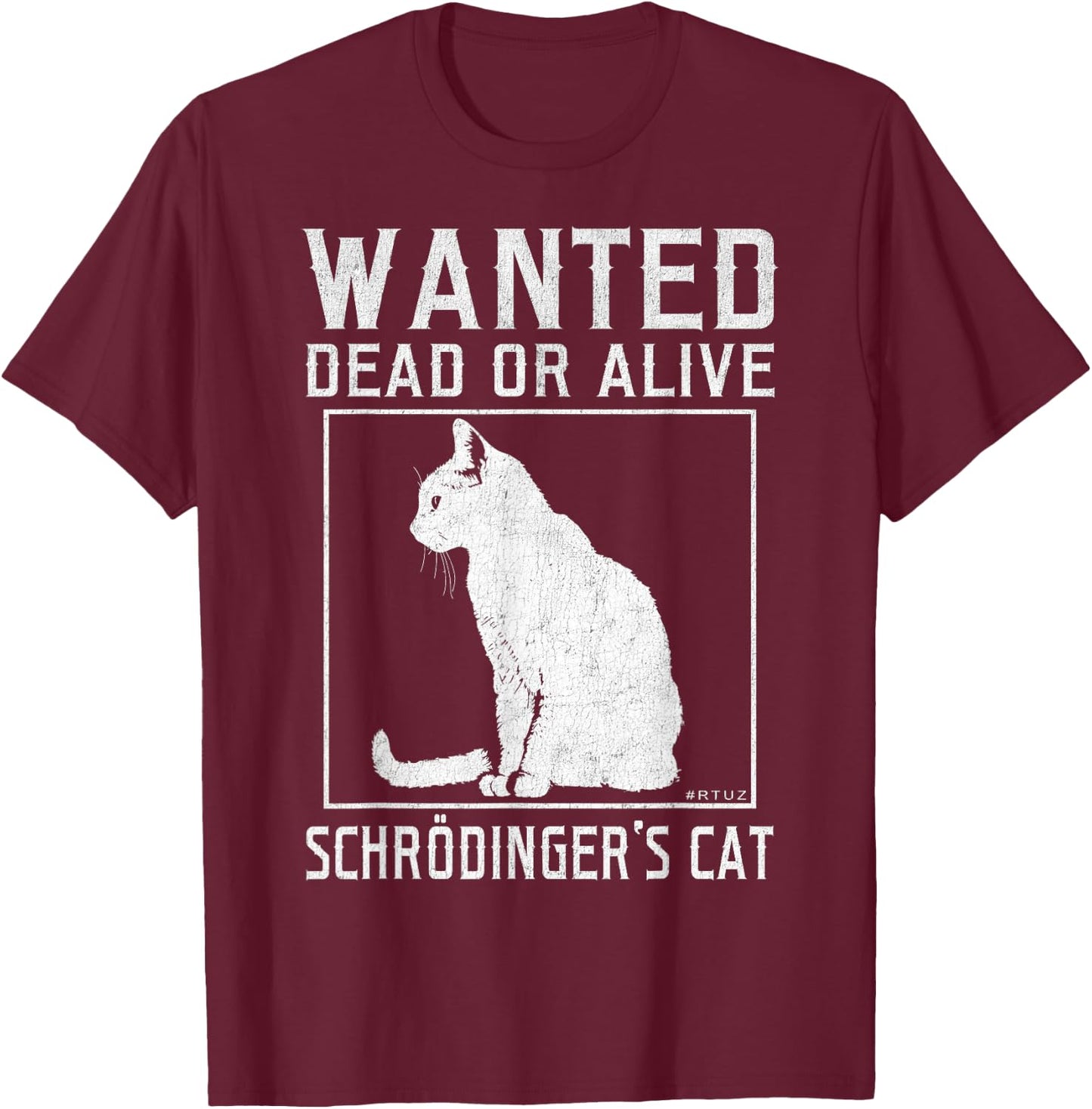Schrödinger's Cat Wanted Cat Dead Alive Physics Physicist T-Shirt - T-Shirt | Maroon