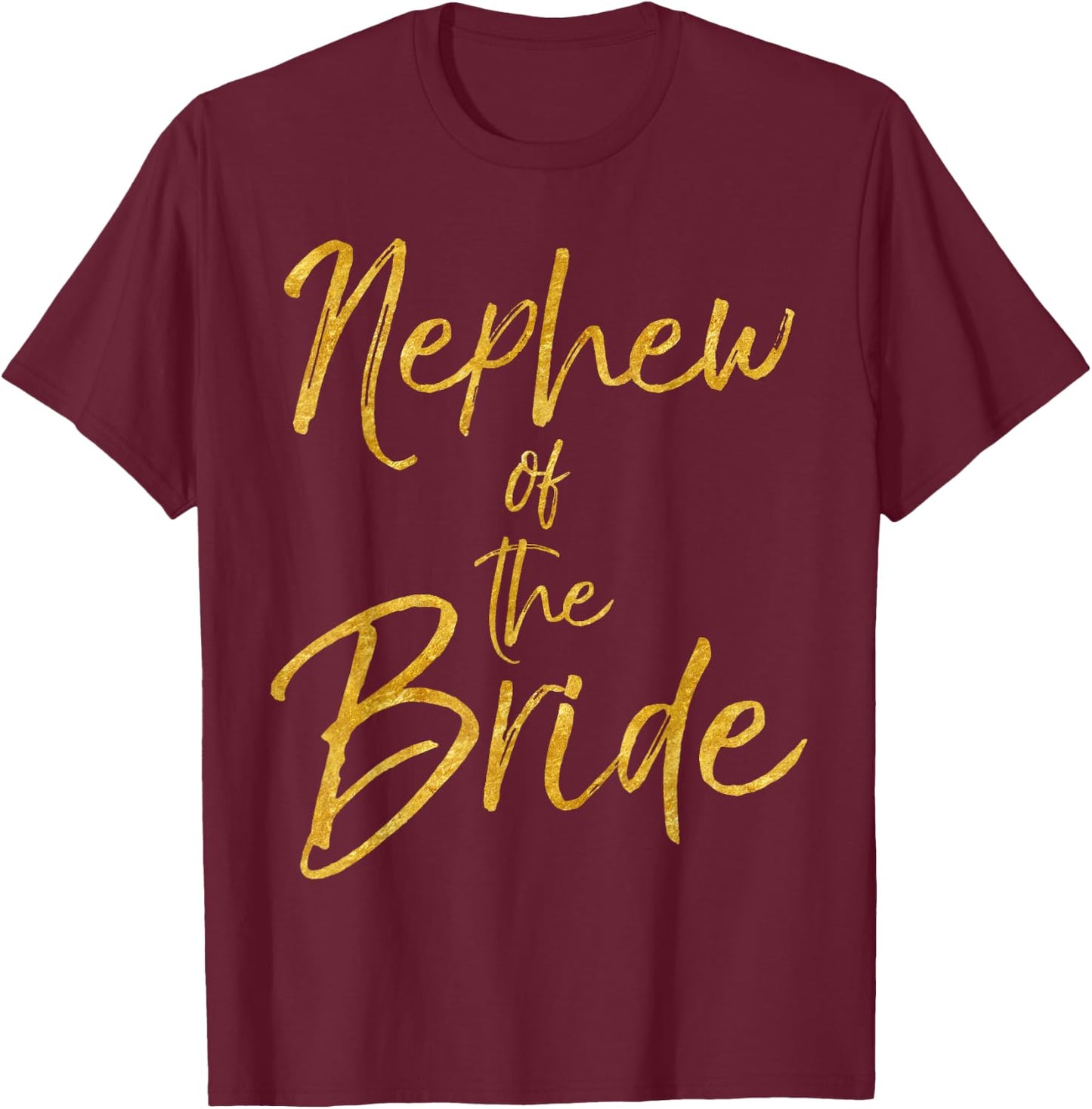 Nephew of the Bride Shirt Cute Gold Matching Bridal Family T-Shirt - T-Shirt | Maroon