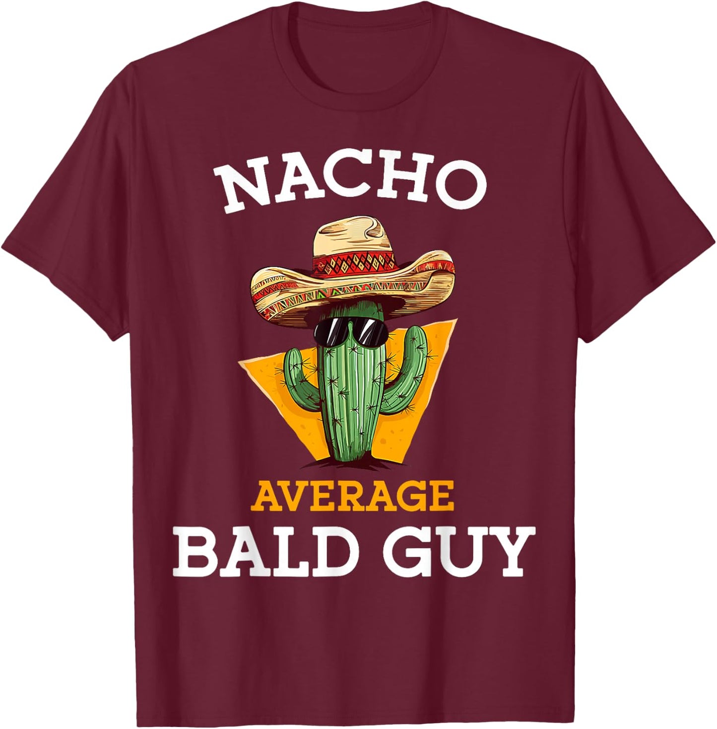 Nacho Average Bald Guy Funny Mexican Dad Joke Cinco De Mayo T-Shirt - T-Shirt | Maroon