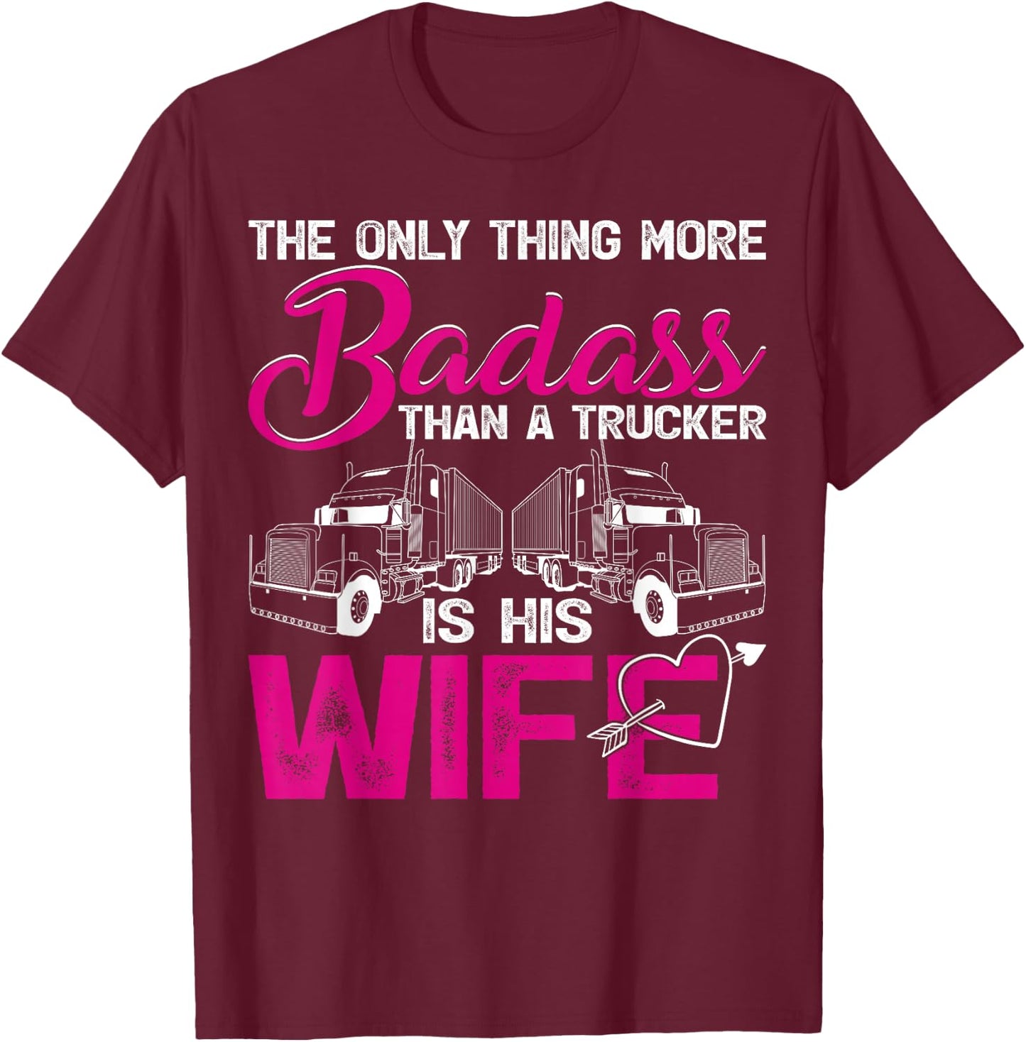 Funny The Only Thing More Badass Than A Trucker Is His Wife T-Shirt - T-Shirt | Maroon