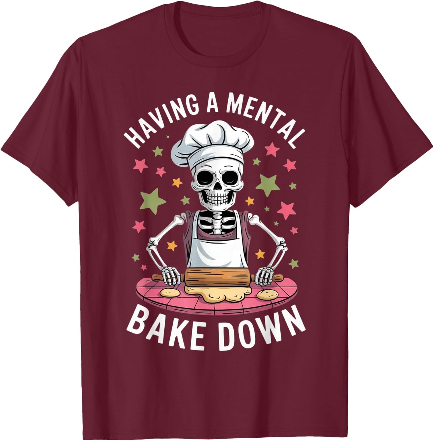 Having a Mental Bake Down Funny Baking Skeleton Design T-Shirt - T-Shirt | Maroon