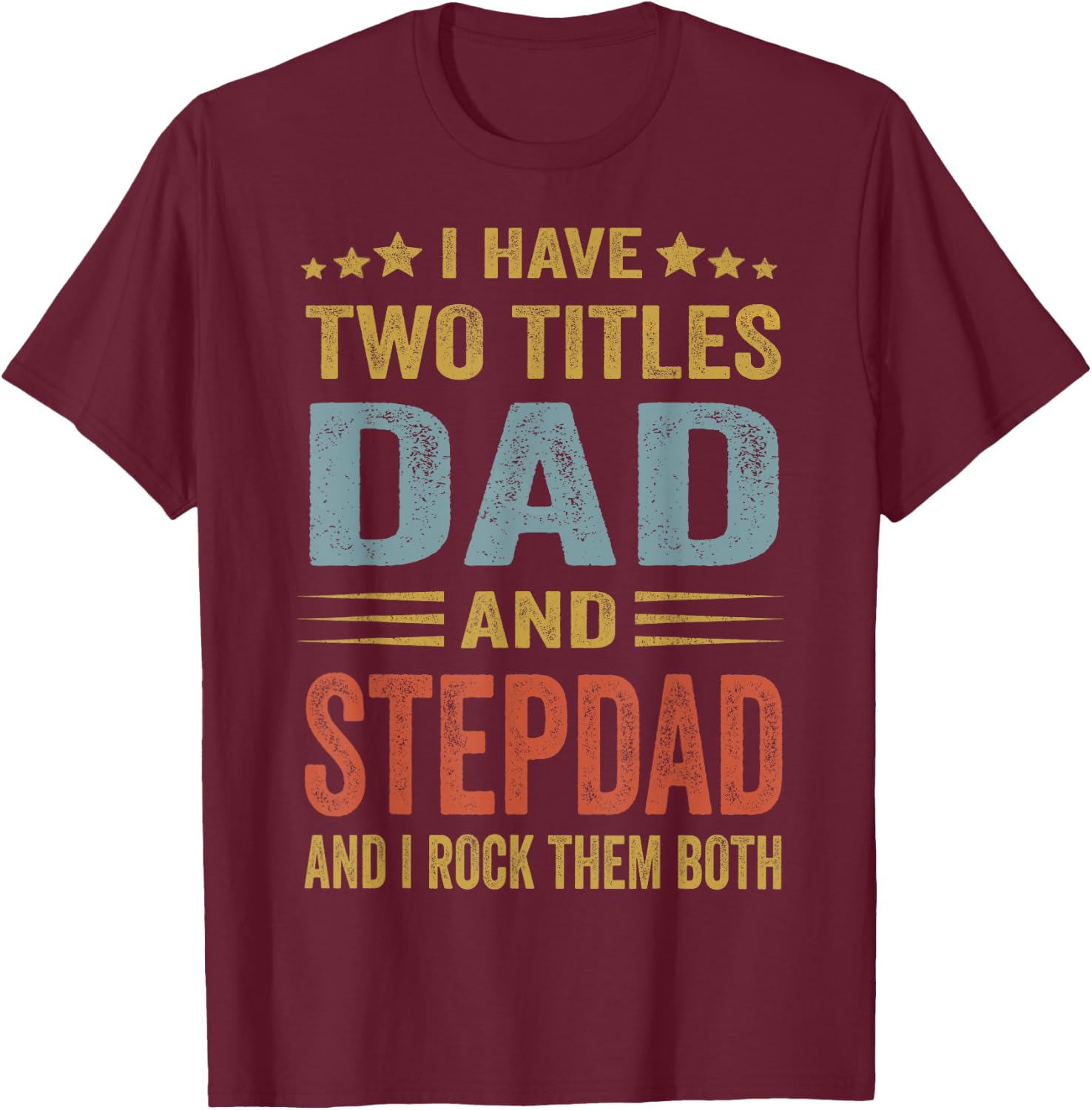 I Have Two Titles Dad And Step-Dad Funny Fathers Day Gift T-Shirt - T-Shirt | Maroon