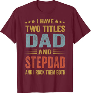 I Have Two Titles Dad And Step-Dad Funny Fathers Day Gift T-Shirt - T-Shirt | Maroon