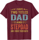 I Have Two Titles Dad And Step-Dad Funny Fathers Day Gift T-Shirt - T-Shirt | Maroon