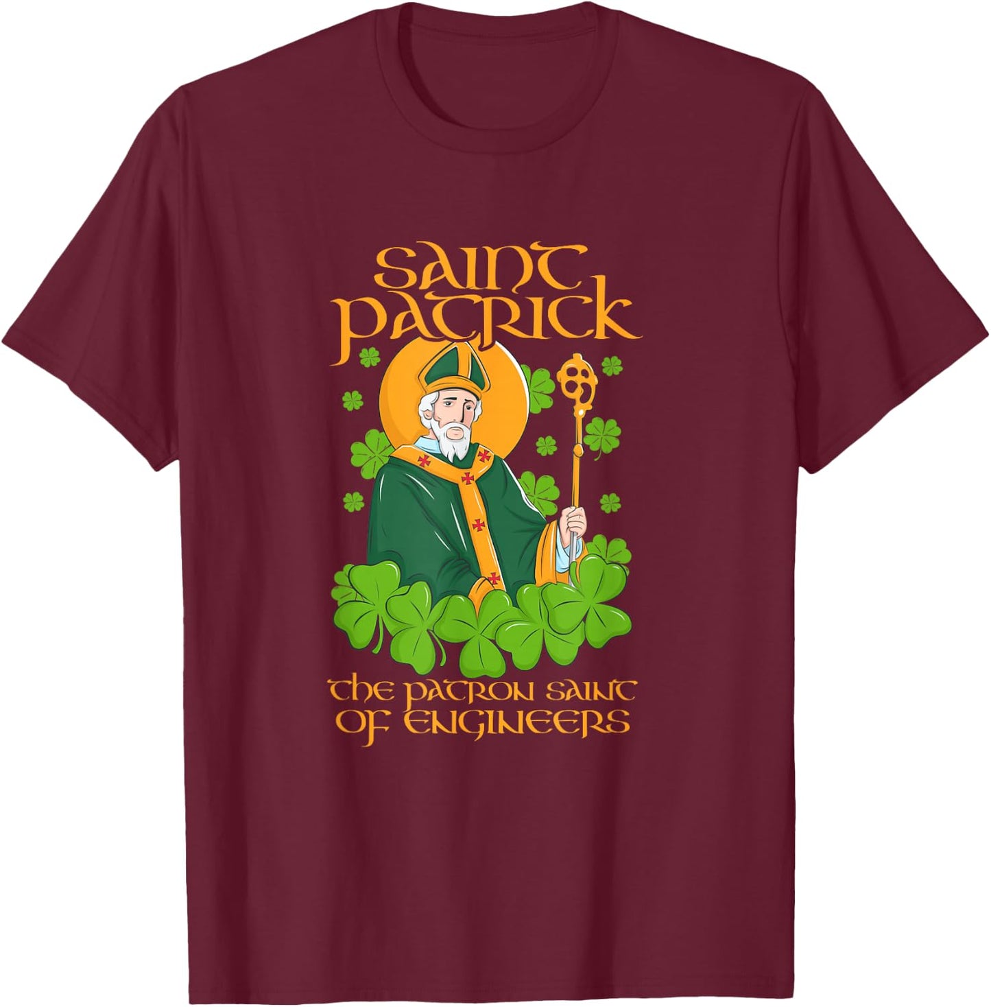 Saint Patrick, the patron Saint of engineers T-Shirt - T-Shirt | Maroon