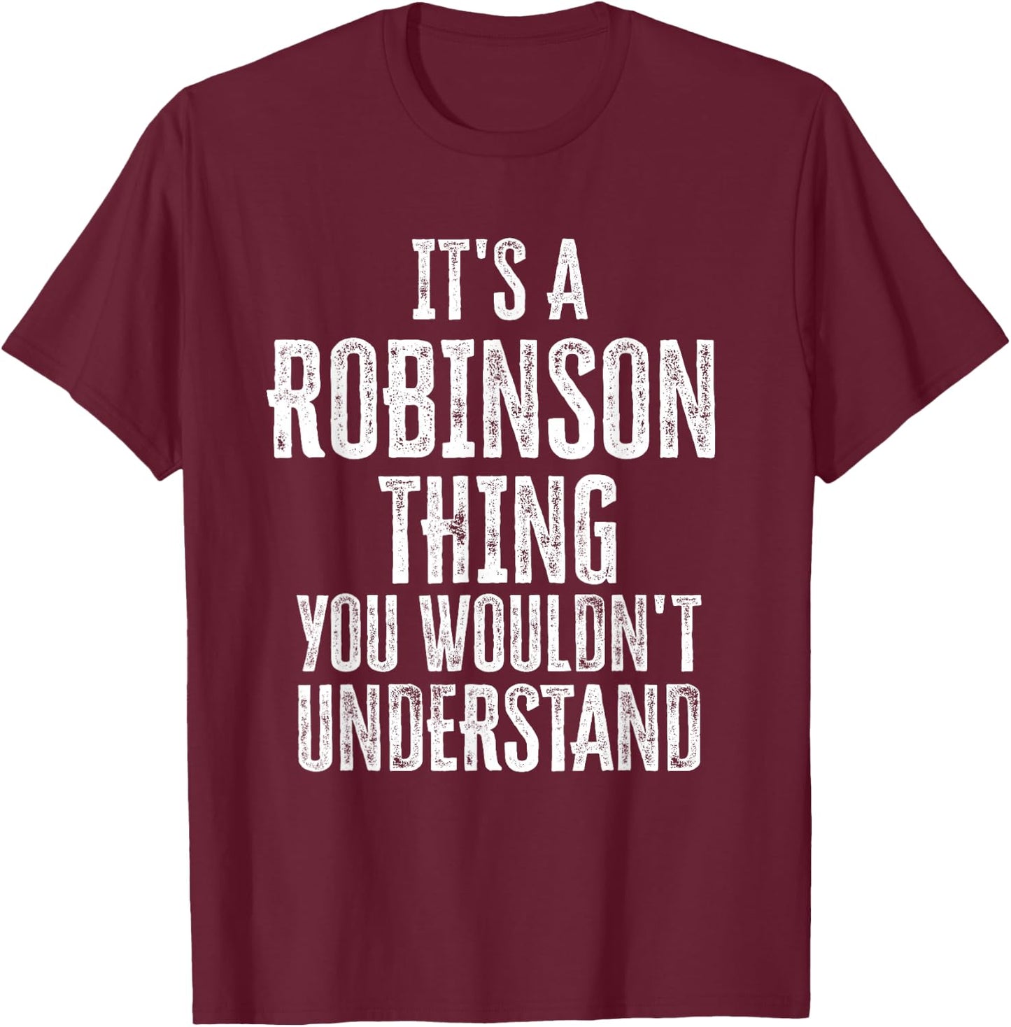 It's A Robinson Thing You Wouldn't Understand Family Name T-Shirt - T-Shirt | Maroon