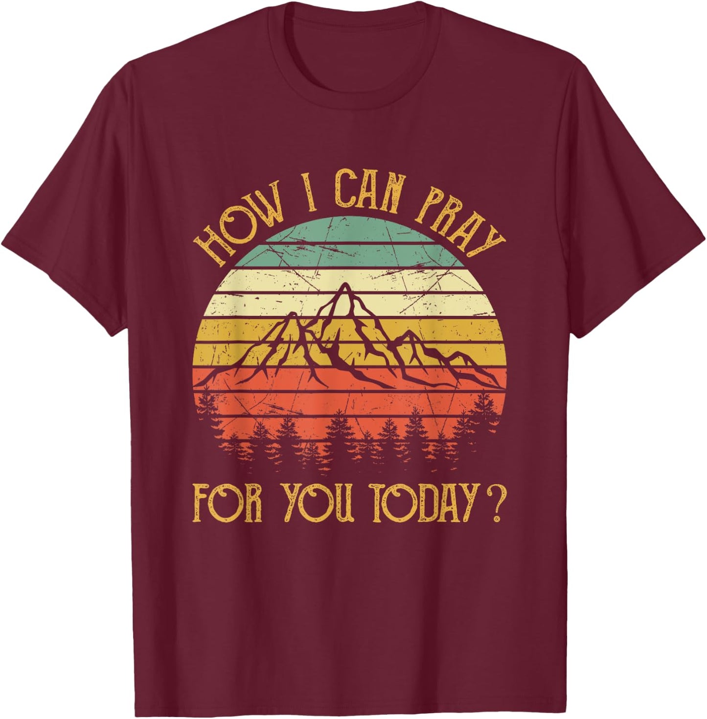 How I Can Pray For You Today Men Women Kids Christian Prayer T-Shirt - T-Shirt | Maroon