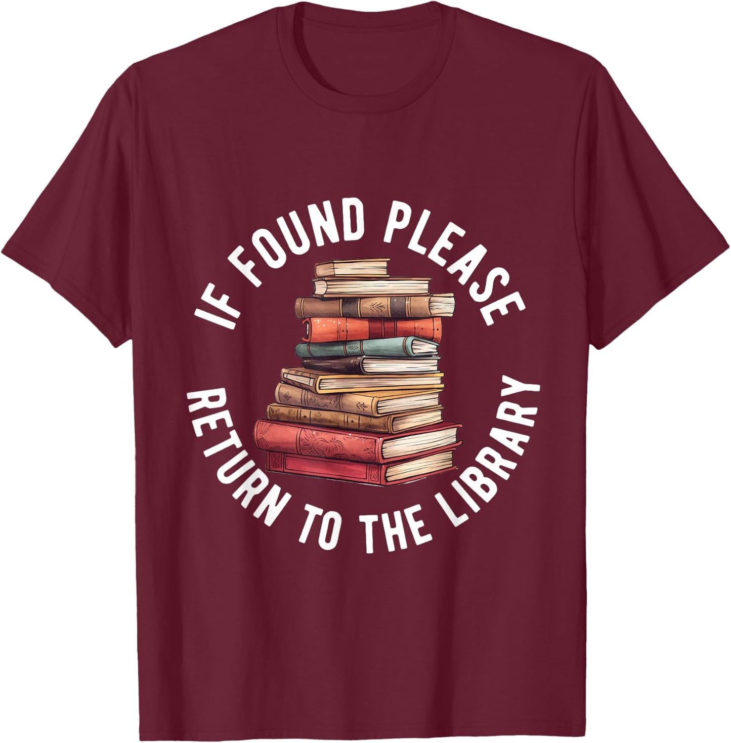 If Found Please Return To The Library Bookish Book Lover T-Shirt - T-Shirt | Maroon