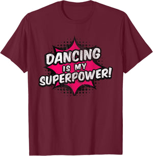 Dancing Is My Superpower Dancing T-Shirt - T-Shirt | Maroon