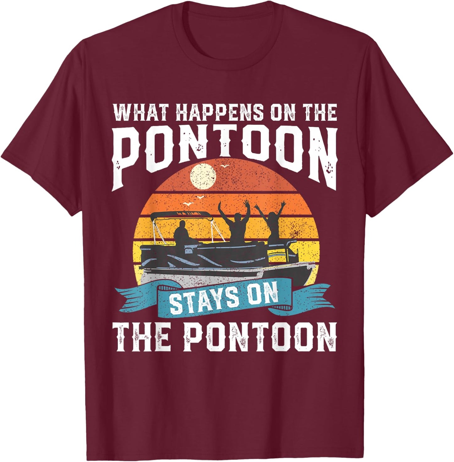 What Happens On The Pontoon Boat Funny Boating Gift Dad T-Shirt - T-Shirt | Maroon