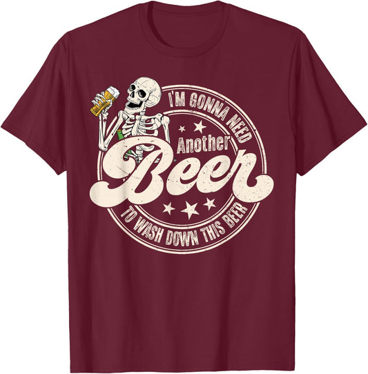 I'm Gonna Need Another Beer to Wash Down This Beer Funny T-Shirt - T-Shirt | Maroon