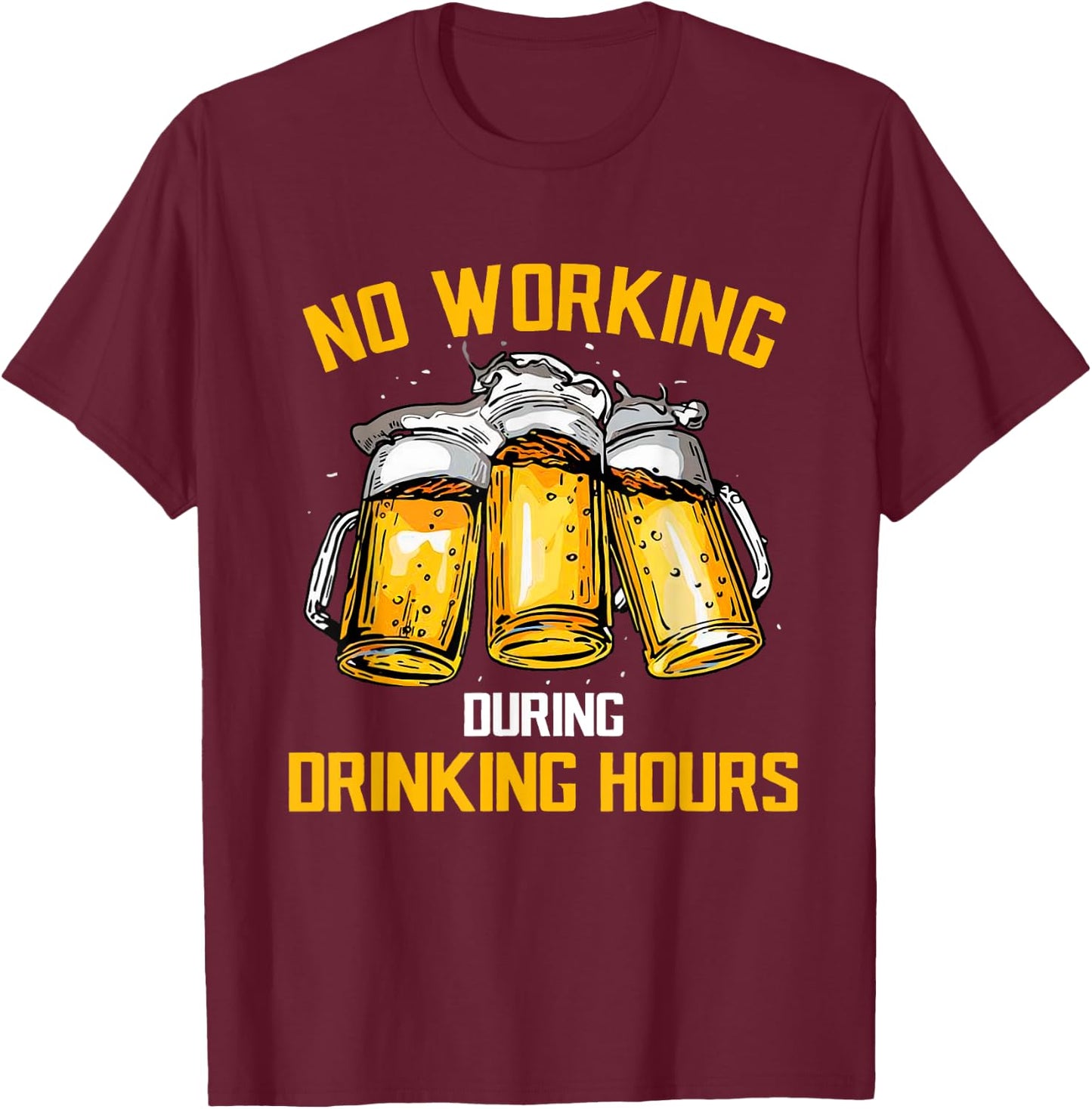 Beer No Working During Drinking Hours T-Shirt - T-Shirt | Maroon