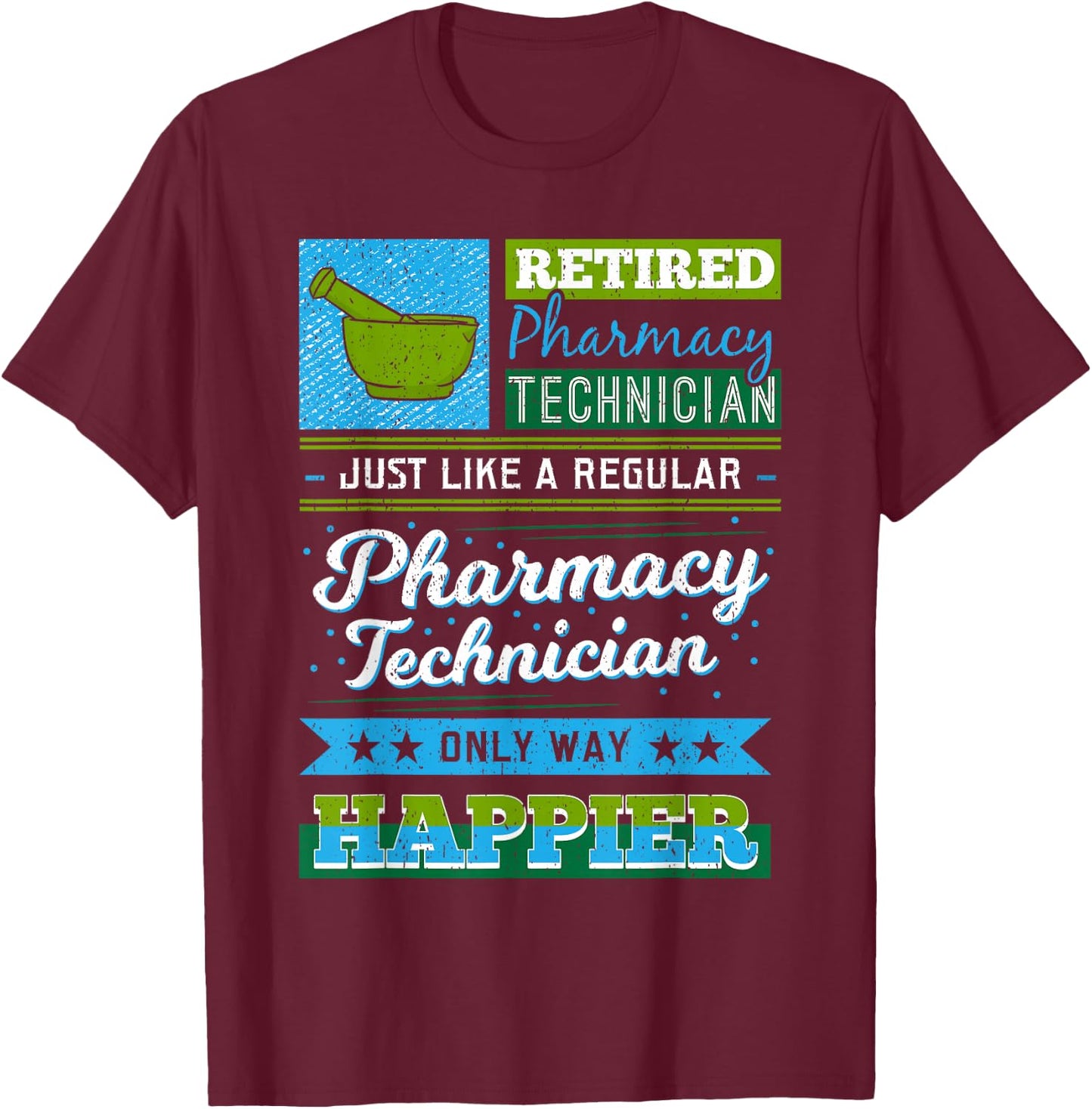 Retired Pharmacy Technician Like A Regular Only Way Happier T-Shirt - T-Shirt | Maroon