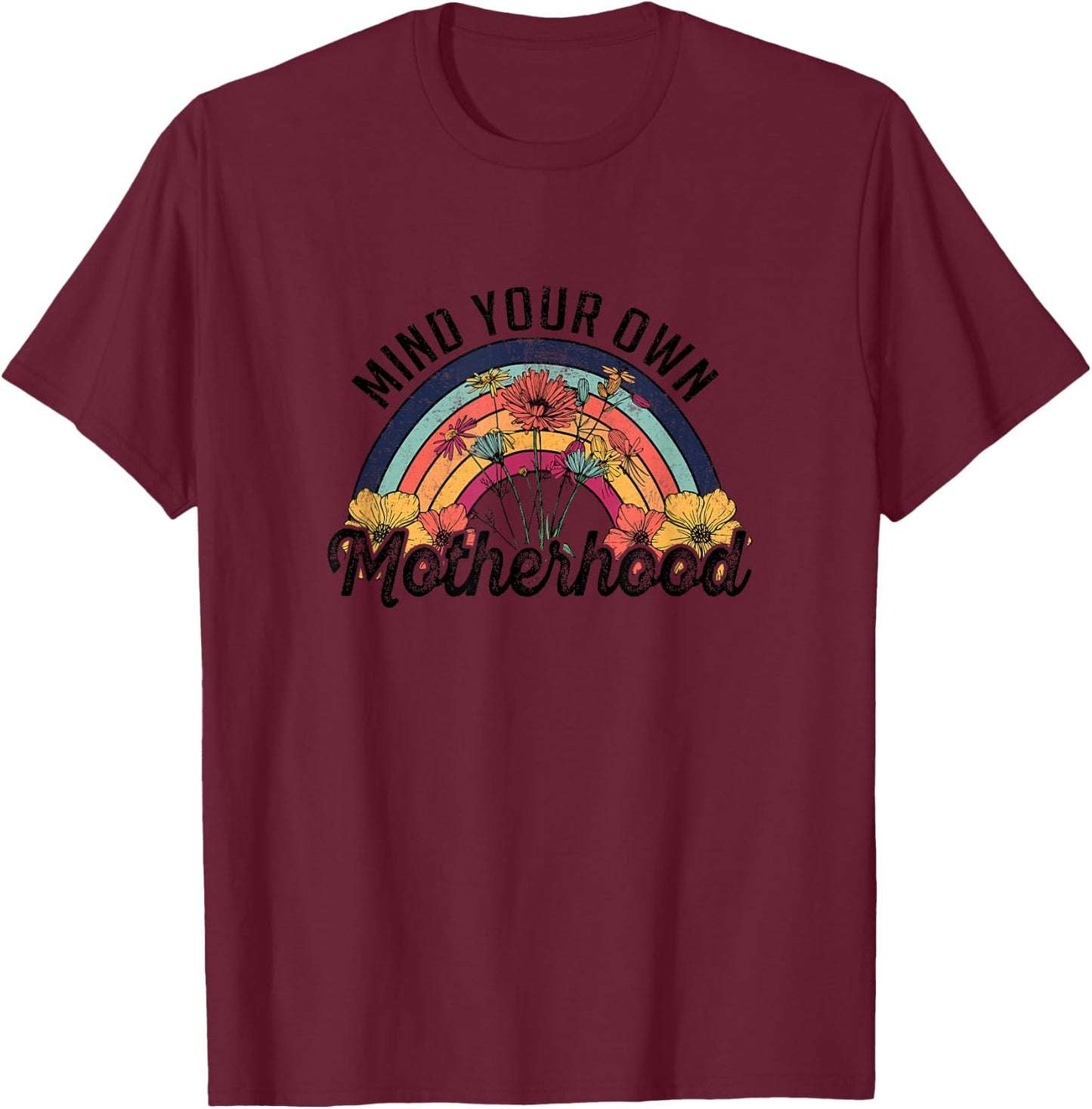 Mind Your Own Motherhood Rainbow Wild Flower Retro Design T-Shirt - T-Shirt | Maroon